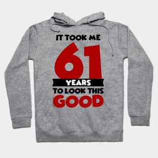 It took me 61 years to look this good Hoodie